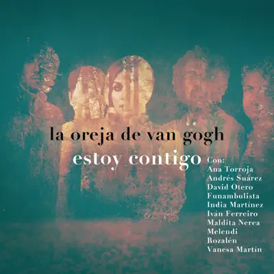 Estoy Contigo (feat. Ana Torroja, Andrés Suárez, David Otero, Funambulista, India Martínez, Iván Ferreiro, Maldita Nerea, Melendi, Rozalén & Vanesa Martín) - Single - La Oreja de Van Gogh