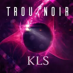 Trou noir - Single - KLS Trou noir - Single - KLS