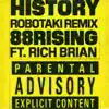 History (feat. Rich Brian) [Robotaki Remix] - Single album lyrics, reviews, download