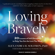 Alexandra H. Solomon, PhD - Loving Bravely: Twenty Lessons of Self-discovery to Help You Find and Keep the Love You Want