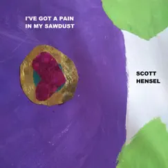 I've Got a Pain In My Sawdust - Single by Scott Hensel album reviews, ratings, credits