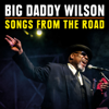 Songs from the Road (Live) - Big Daddy Wilson
