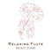 Relaxing Flute Music Zone - Relaxing Flute Music Zone lyrics