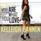 You Are What You Love - Kelleigh Bannen lyrics