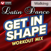 Get In Shape Workout Mix: Latin Dance Walking (60 Minute Non-Stop Workout Mix) [130 BPM] - Power Music Workout