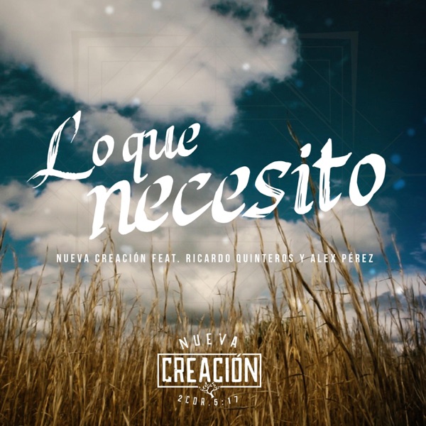 Nueva Creacion - Lo Que Necesito (feat. Ricardo Quinteros & Alex Perez)