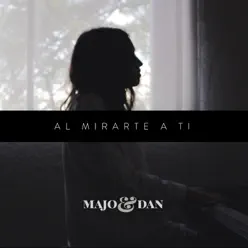 Al Mirarte a Ti - Single - Majo y Dan Al Mirarte a Ti - Single - Majo y Dan