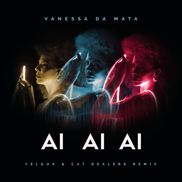 Vanessa da Mata - Ai Ai Ai (Felguk & Cat Dealers Remix)