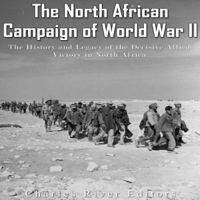 Charles River Editors - The North African Campaign of World War II: The History and Legacy of the Decisive Allied Victory in North Africa (Unabridged) artwork