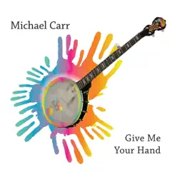 Give Me Your Hand - Michael Carr Give Me Your Hand - Michael Carr