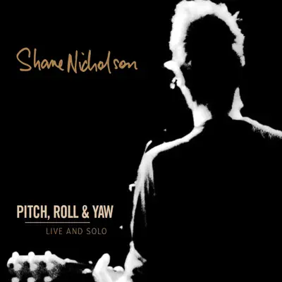 Pitch, Roll & Yaw (Live and Solo) - Shane Nicholson Pitch, Roll & Yaw (Live and Solo) - Shane Nicholson