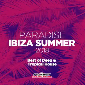 Paradise Ibiza Summer 2018: Best of Deep & Tropical House by Various Artists album reviews, ratings, credits