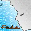 Fade - EP album lyrics, reviews, download