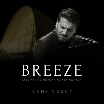 Breeze (Live at the Heydar Aliyev Center) - Single - Sami Yusuf