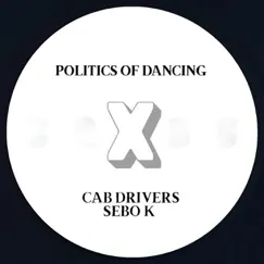 Politics of Dancing X Cab Drivers & Sebo K - Single by Politics of Dancing, Cab Drivers & Sebo K album reviews, ratings, credits