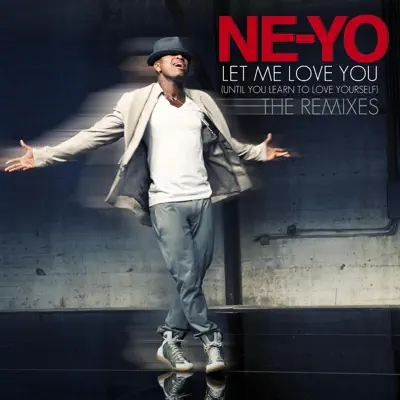 Let Me Love You (Until You Learn to Love Yourself) [Remixes] - Ne-Yo