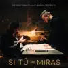 Si Tú Me Miras (feat. La Melodía Perfecta) - Single album lyrics, reviews, download