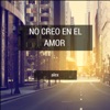 No Creo En El Amor... - Single