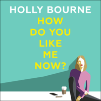 Holly Bourne - How Do You Like Me Now? (Unabridged) artwork