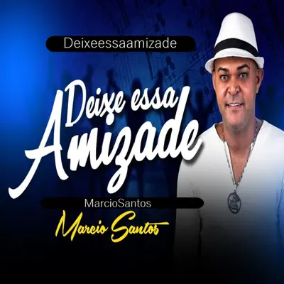 Deixe Essa Amizade - Single - Marcio Santos