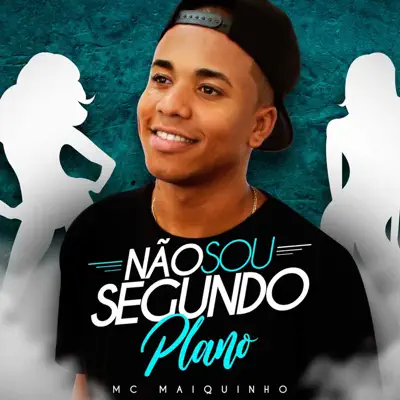 Não Sou Segundo Plano - Single - Mc Maiquinho