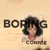 Boring Connie - Single album lyrics, reviews, download