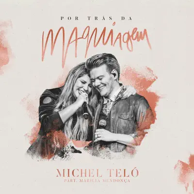 Por Trás da Maquiagem (feat. Marília Mendonça) [Ao Vivo] - Single - Michel Teló