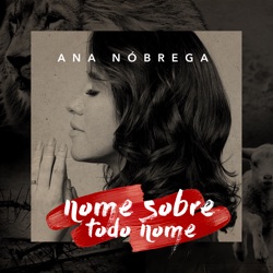 Ana Nóbrega - Nome Sobre Todo Nome
