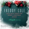 Jack Frost Snow and Merry Christmas Kisses (A Freddy Cole Christmas) - Single