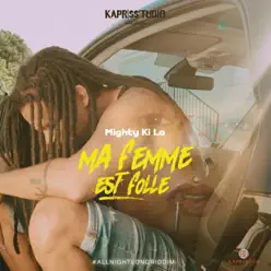 Ma femme est folle (All Night Long Riddim) - Single - Mighty Ki La Ma femme est folle (All Night Long Riddim) - Single - Mighty Ki La