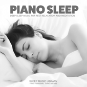 Piano Sleep: Deep Sleep Music for Rest Relaxation and Meditation - Sleep Music Library