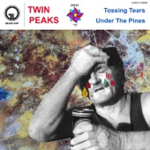 Twin Peaks - Tossing Tears