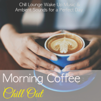 Café del Pecado & Buddha Tribe - Morning Coffee Chill Out – Chill Lounge Wake Up Music & Ambient Sounds for a Perfect Day artwork