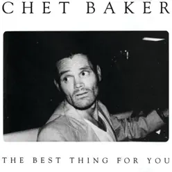 The Best Thing For You - Chet Baker