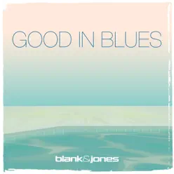 Good in Blues (with Mick Roach) - Single - Blank & Jones Good in Blues (with Mick Roach) - Single - Blank & Jones