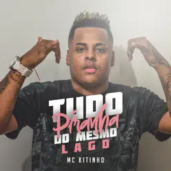 Tudo Piranha do Mesmo Lago - Single - MC Kitinho Tudo Piranha do Mesmo Lago - Single - MC Kitinho