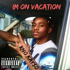 I'm on Vacation - Single by RNO Kayso album reviews, ratings, credits