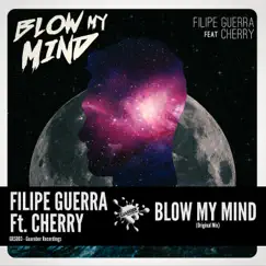 Blow My Mind (feat. Cherry) - Single by Filipe Guerra album reviews, ratings, credits