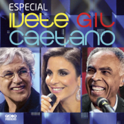 Especial Ivete, Gil E Caetano (Deluxe Edition) [Ao Vivo] - Caetano Veloso, Gilberto Gil & Ivete Sangalo