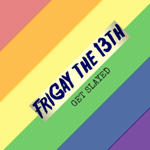 FriGay the 13th podcast