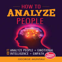 George Muntau - How to Analyze People - Three Book Bundle: How to Analyze People, Emotional Intelligence, and Empath (Unabridged) artwork