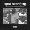 Stream & download Up to Something - Single