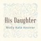 His Daughter - Molly Kate Kestner lyrics