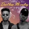 Don't Keep Me Waiting (feat. Kidi) - Single