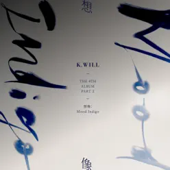The 4th Album, Pt. 2 'Mood Indigo' - K.Will The 4th Album, Pt. 2 'Mood Indigo' - K.Will