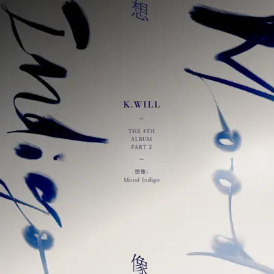 The 4th Album, Pt. 2 'Mood Indigo' - K.Will