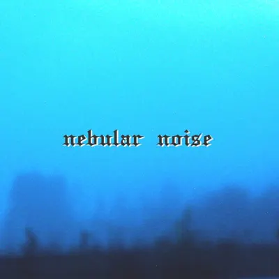 Nebular Noise - Nebular