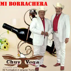 Mi Borrachera - Chuy Vega Mi Borrachera - Chuy Vega