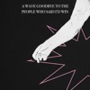 A Wave Goodbye to the People Who Said I'd Win - Single A Wave Goodbye to the People Who Said I'd Win - Single