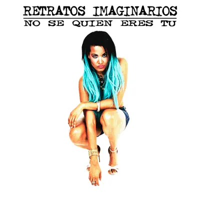 No Se Quien Eres Tú - Single - Retratos Imaginarios